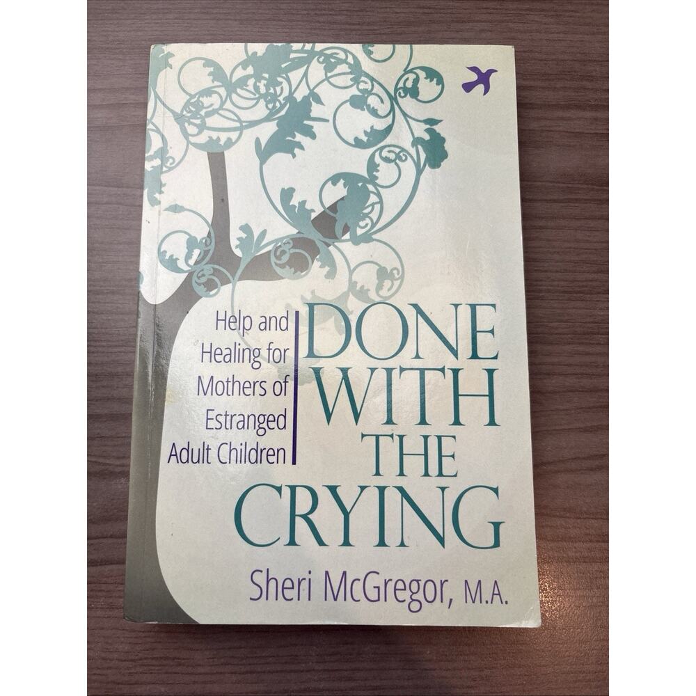 Done With The Crying: Help and Healing for Mothers of Estranged Adult Childr...